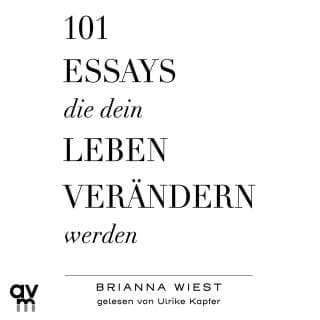 101 Essays, die dein Leben verändern werden von Brianna Wiest, Hörbuch-Cover