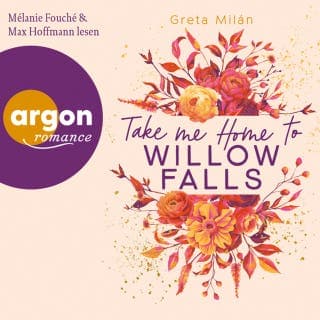 Take Me Home to Willow Falls - Willow-Falls-Reihe, Band 1 von Greta Milán, Hörbuch-Cover