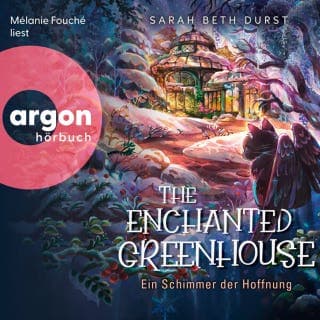 The Enchanted Greenhouse - Ein Schimmer der Hoffnung von Sarah Beth Durst, Hörbuch-Cover