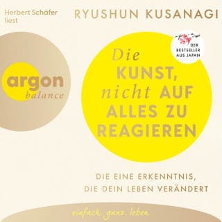 Die Kunst, nicht auf alles zu reagieren - Die eine Erkenntnis, die dein Leben verändert von Ryushun Kusanagi, Hörbuch-Cover