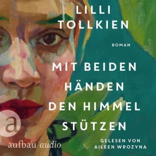 Mit beiden Händen den Himmel stützen von Lilli Tollkien, Hörbuch-Cover
