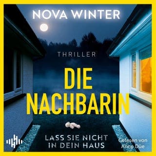 Die Nachbarin. Lass sie nicht in dein Haus. von Nova Winter, Hörbuch-Cover