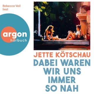 Dabei waren wir uns immer so nah von Jette Kötschau, Hörbuch-Cover