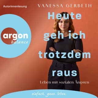 Heute geh ich trotzdem raus - Leben mit sozialen Ängsten von Vanessa Gerbeth, Hörbuch-Cover