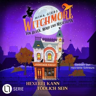 Hexerei kann tödlich sein - Witchmore, Folge 1 von Mina Giers, Hörbuch-Cover