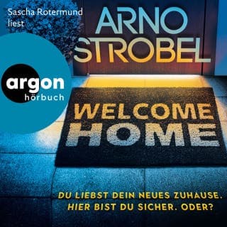 Welcome Home - Du liebst dein neues Zuhause. Hier bist du sicher. Oder? von Arno Strobel, Hörbuch-Cover