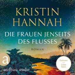 Die Frauen jenseits des Flusses von Kristin Hannah, Hörbuch-Cover